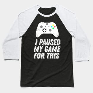 I Paused My Game For This Sarcastic Gamer Saying Baseball T-Shirt